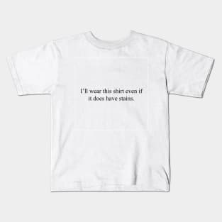 Stains don't care Kids T-Shirt